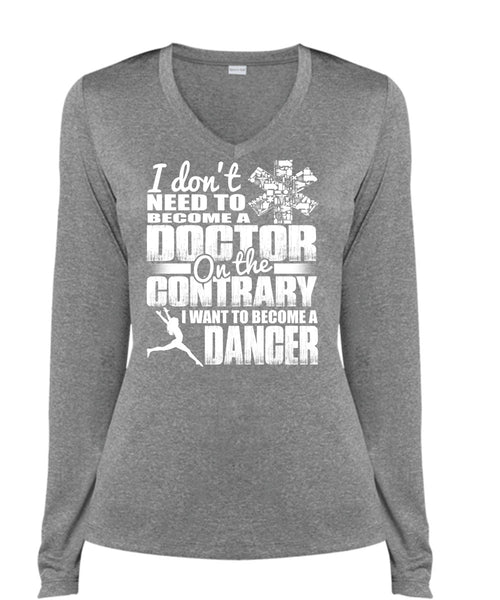 I Want To Become A Dancer T Shirt, Become A Doctor T Shirt, Cool Shirt (Ladies LS Heather V-Neck)