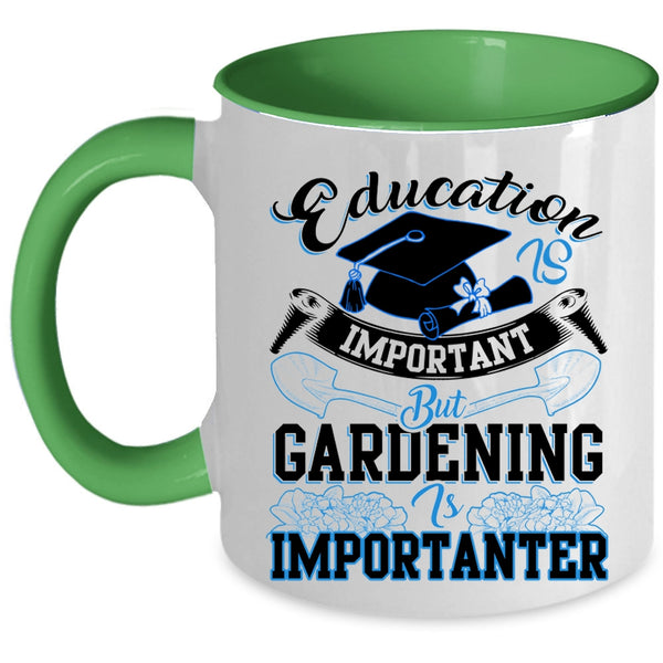 Gardening Is Importanter Coffee Mug, Education Is Inportant Accent Mug