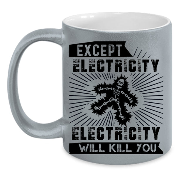 Funny Electricians Coffee Mug, Except Electricity Accent Mug