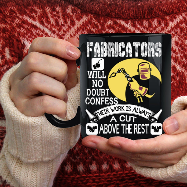 Fabricators Will No Doubt Confess Coffee Mug, Awesome Welders Coffee Cup