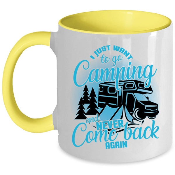 Never Come Back Again Coffee Mug, I Just Want To Go Camping Accent Mug