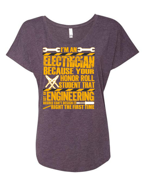 I'm An Electrician T Shirt, Got An Engineering Degree T Shirt, Cool Shirt (Ladies' Triblend Dolman Sleeve)