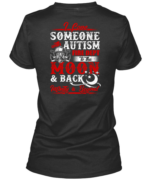 I Love Someone With Autism T Shirt, Fire Dept To The Moon T Shirt