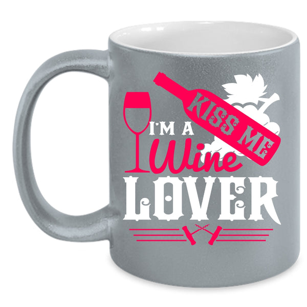 Kiss Me I'm A Wine Lover Coffee Mug, Cute Gift For Wine Drinker Coffee Cup