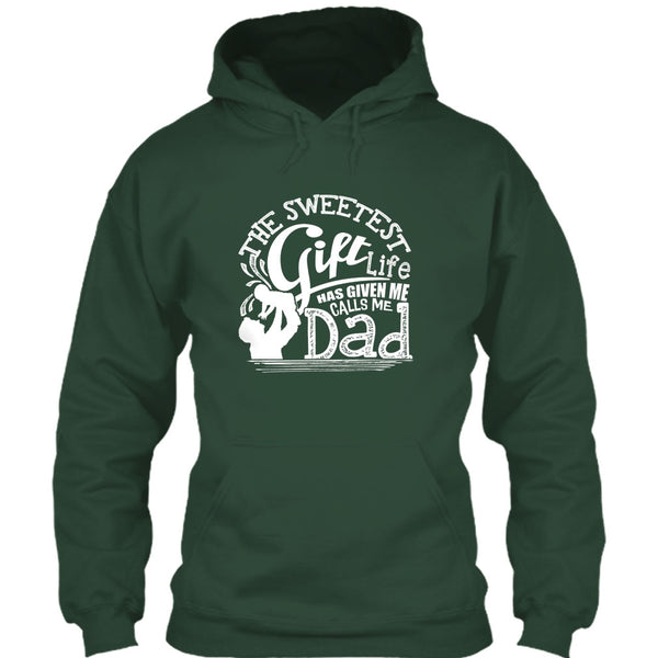 The Sweetest Gift  T Shirt, Life Has Given Me Calls Me Dad T Shirt