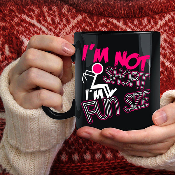 I'm Not Short I'm Fun Size Coffee Mug, Cute Coffee Cup