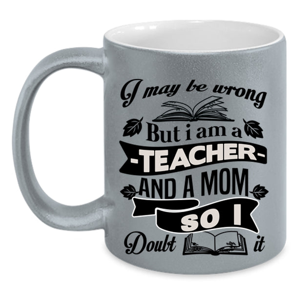 Cool Mom Coffee Mug, I Am A Teacher And A Mom Accent Mug