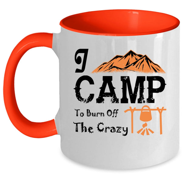 I Love Camping Coffee Mug, I Camp To Burn Off The Crazy Accent Mug