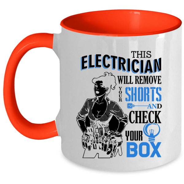 Cute Electrician Coffee Mug, This Electrician Will Remove Your Shorts Accent Mug