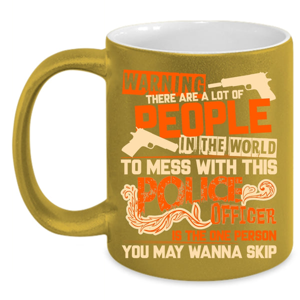 Don't Mess With This Police Officer Coffee Mug, Crazy Policeman Coffee Cup
