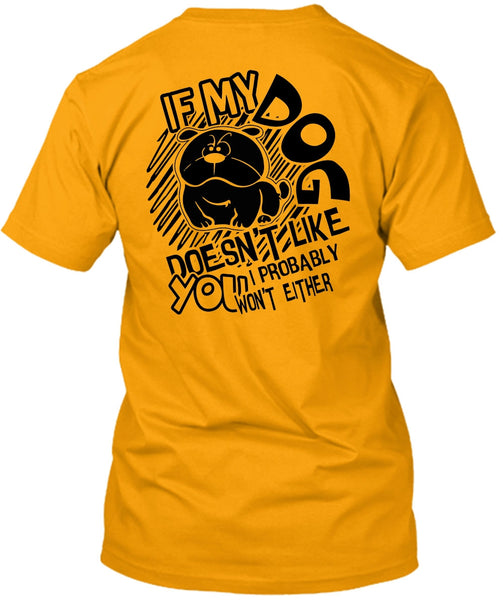 If My Dog Doesn't Like T Shirt, I Love Dog T Shirt