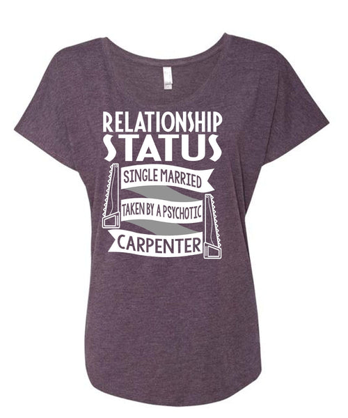Married Taken By A Psychotic Carpenter T Shirt, Being A Carpenter T Shirt, Cool Shirt (Ladies' Triblend Dolman Sleeve)