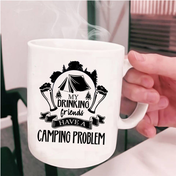 Cute Coffee Mug, My Drinking Friends Have A Camping Problem Cup