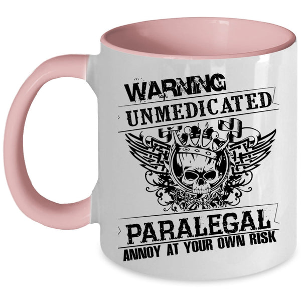 Cool Gift For Paralegal Coffee Mug, Unmedicated Paralegal Accent Mug