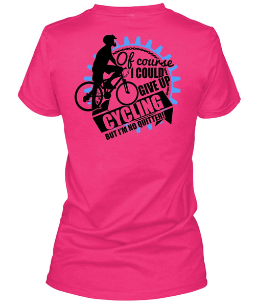 I Could Give Up Cycling T Shirt, I Love Biking T Shirt