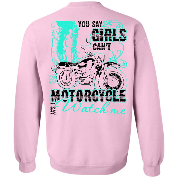 I Love Biking T Shirt, You Say Girls Can't Motorcycle Sweatshirt