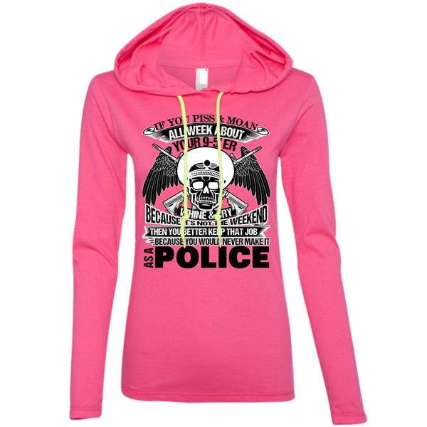 You Would Never Make It As A Police T Shirt, Being A Police T Shirt, Awesome T-Shirts