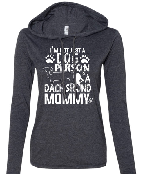 I'm Not Just A Dog Person T Shirt, I'm A Dachshund Mommy T Shirt (Anvil Ladies Ringspun Hooded)