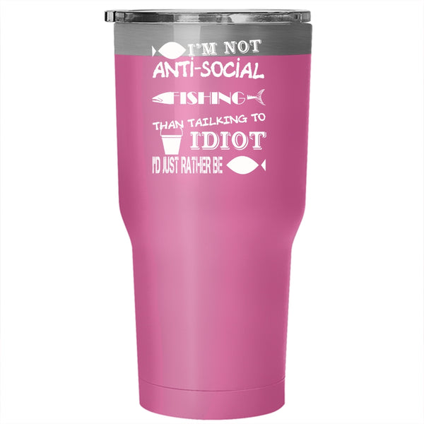 I'm Not Anti-Social Tumbler 30 oz Stainless Steel, I'd Just Rather Be Fishing Travel Mug