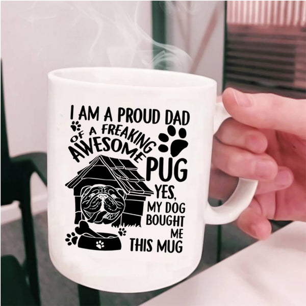 Cool Pug Dad Coffee Mug, I Am A Proud Dad Of An Awesome Pug Cup