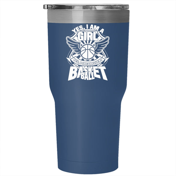 Yes I Am A Girl Tumbler 30 oz Stainless Steel, I Speak Fluent Basketball Travel Mug