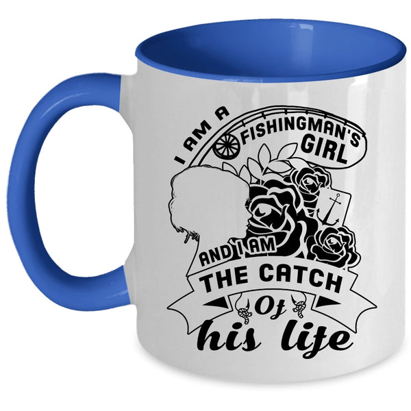 I Am The Catch Of His Life Coffee Mug, I Am A Fishingman's Girl Accent Mug