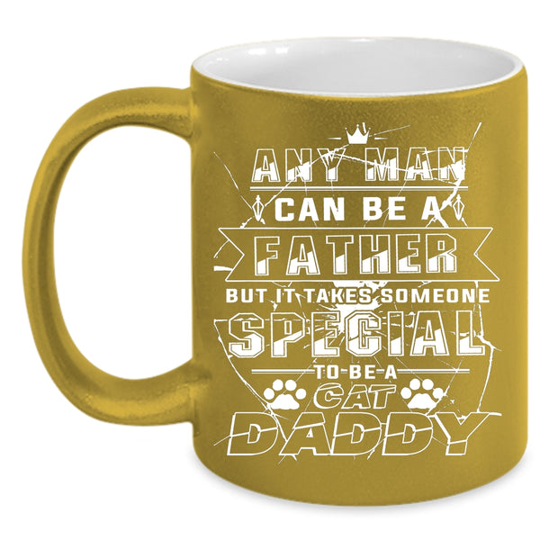 Any Man Can Be A Father Coffee Mug, Someone Special To Be A Cat Daddy Coffee Cup