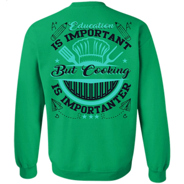 I Love Cooking T Shirt, Education Is Importanter Sweatshirt