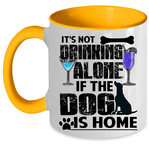 The Dog Is Home Coffee Mug, It's Not Drinking Alone Accent Mug