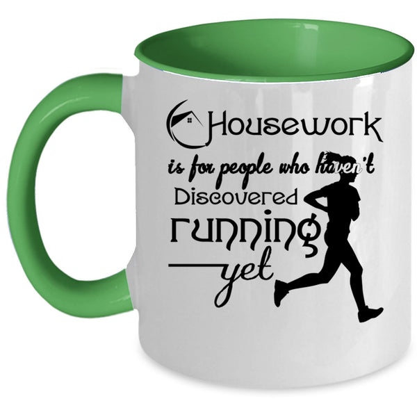 Haven't Discovered Running Yet Coffee Mug, Housework Is For People Accent Mug