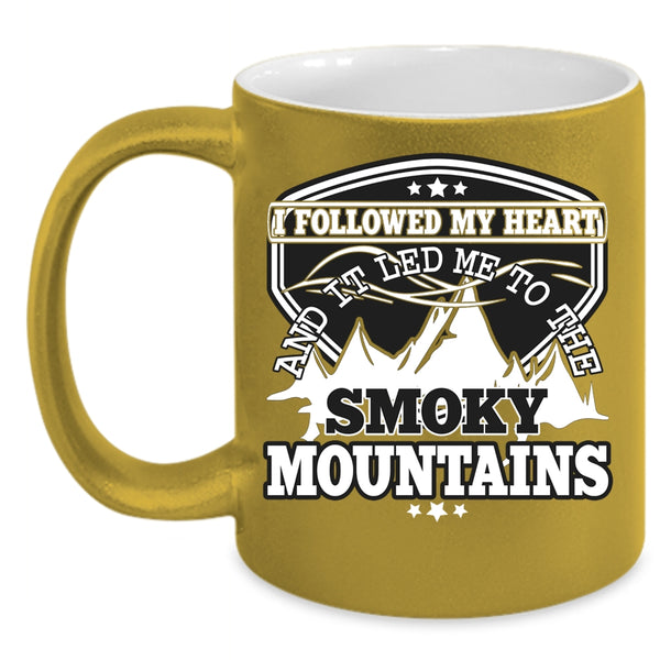 I Followed My Heart Coffee Mug, It Led Me To The Smoky Mountains Coffee Cup