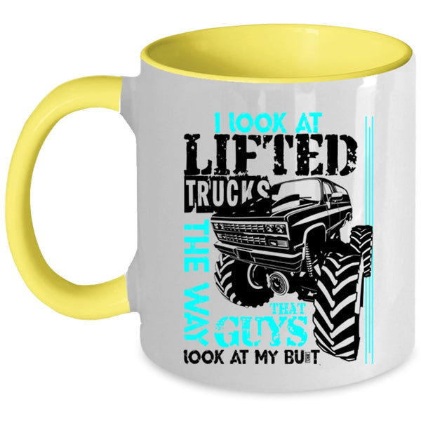 Cute Truckers Coffee Mug, I Look At Lifted Trucks The Way Accent Mug