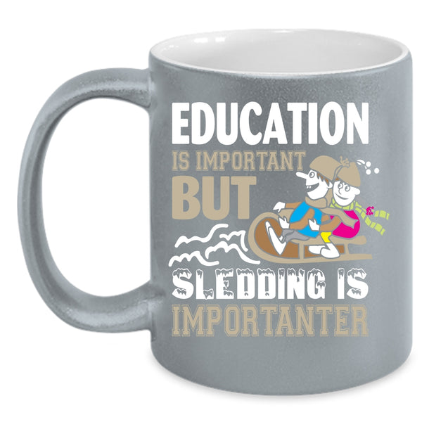 Education Is Important Mug, Sledding Is Importanter Cup