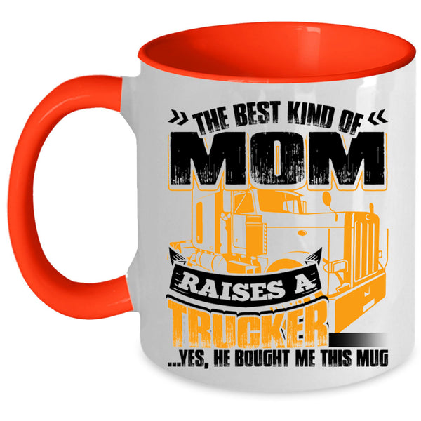 Gift For Mom Coffee Mug, The Best Kind Of Mom Raises A Trucker Accent Mug