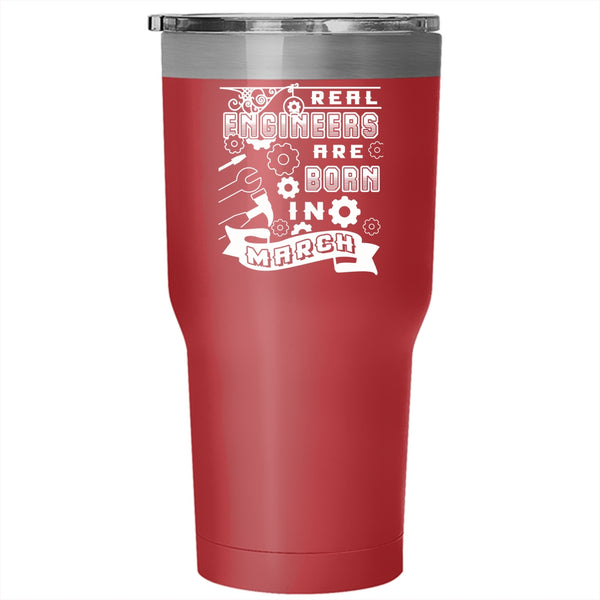 Real Engineers Are Born In March Tumbler 30 oz Stainless Steel, Funny Birthday Travel Mug