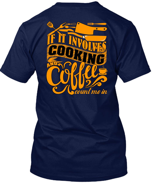 If It Involves Cooking T Shirt, Coffee Count Me In T Shirt