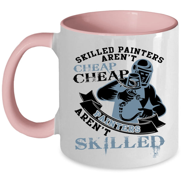 Cheap Painters Aren't Skilled Coffee Mug, Skilled Painters Aren't Cheap Accent Mug