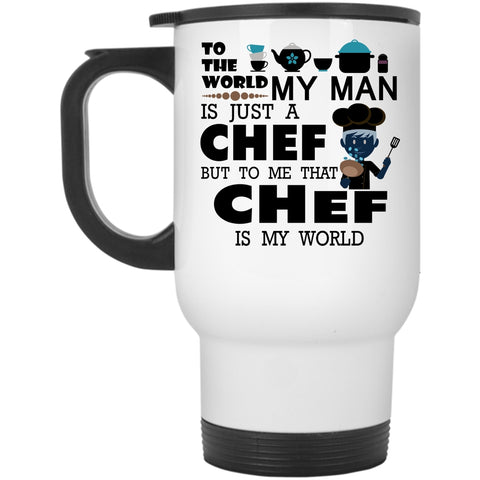 To Me That Chef Is My World Travel Mug, My Man Is A Chef Mug