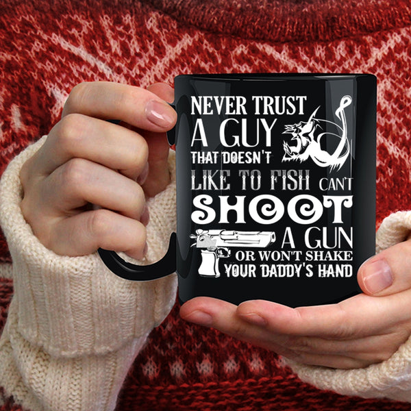 Never Trust A Guy Coffee Mug, That Doesn't Like To Fish Coffee Cup