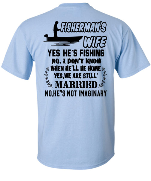 Fisherman's Wife He's Fishing T Shirt, Being A Fisher T Shirt