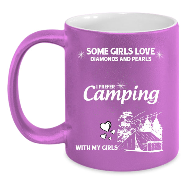 Some Girls Love Diamonds And Pearls Coffee Mug, I Prefer Camping With My Girls Coffee Cup