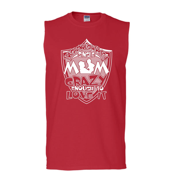 To Be A Single Mom T Shirt, Crazy Enough To Love It Tank Top (Men's Cotton Sleeveless)
