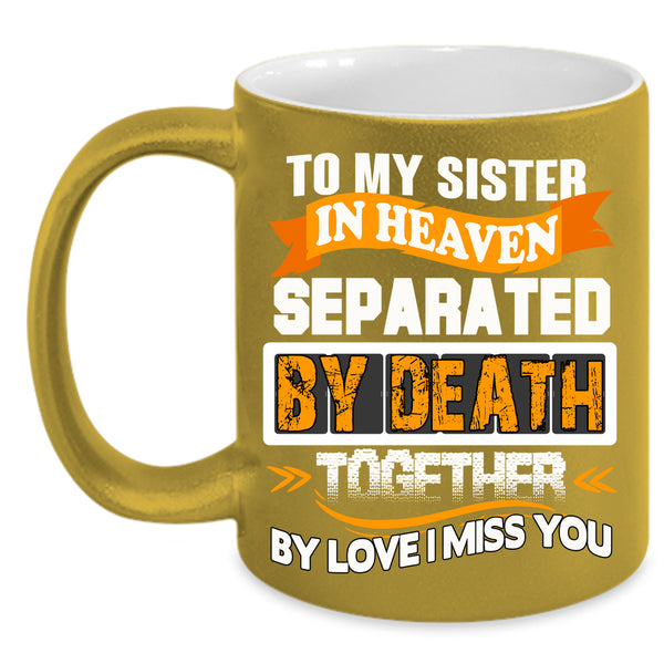 To My Sister In Heaven Coffee Mug, I Miss My Sister Coffee Cup