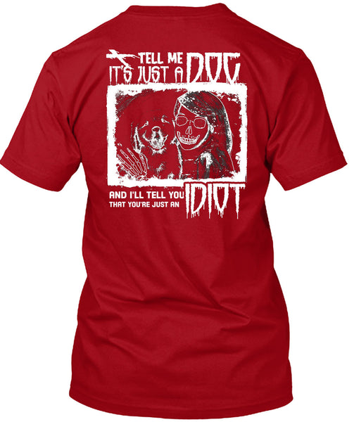 Tell Me It's Just A Dog T Shirt, I'll Tell You Idiot T Shirt
