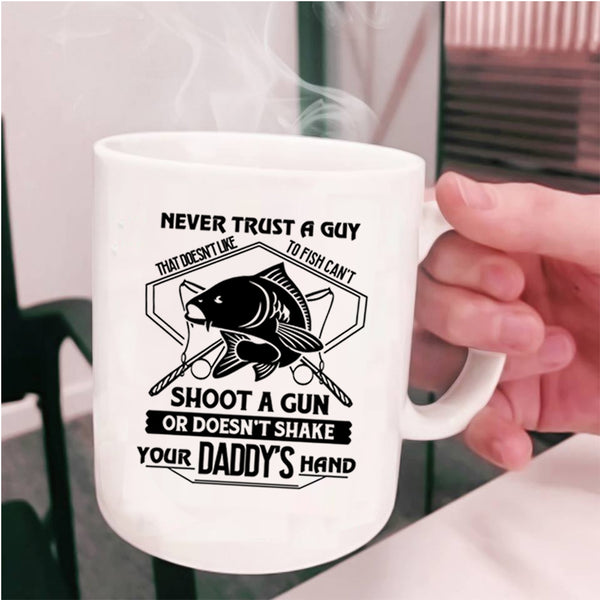 Cool Coffee Mug, Never Trust A Guy That Doesn't Like To Fish Cup