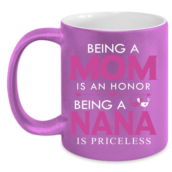 Being A Mom Is An Honor Coffee Mug, Being A Nana Is Priceless Coffee Cup