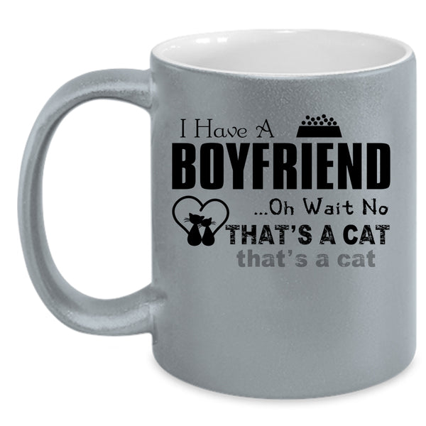 I Have A Boyfriend Cup, I Love A Cat Mug