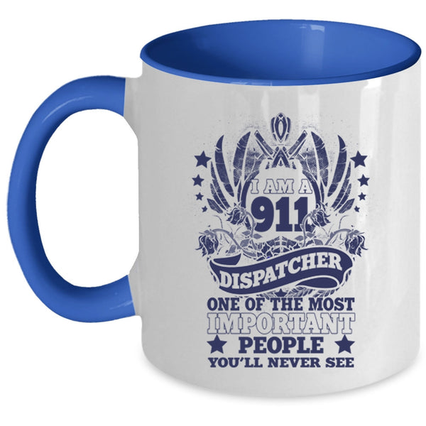 The Most Important People Coffee Mug, I Am A 911 Dispatcher Accent Mug