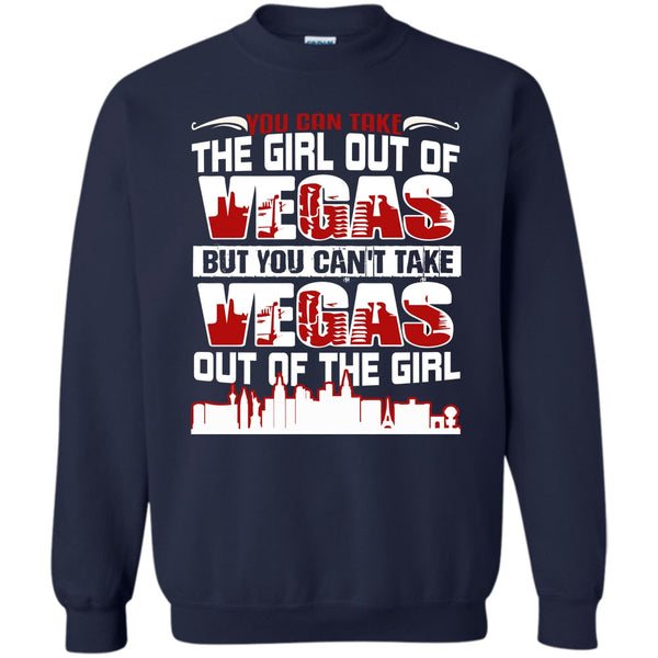 You Can't Take Vegas Out Of The Girl T Shirt, Coolest Vegas Sweatshirt