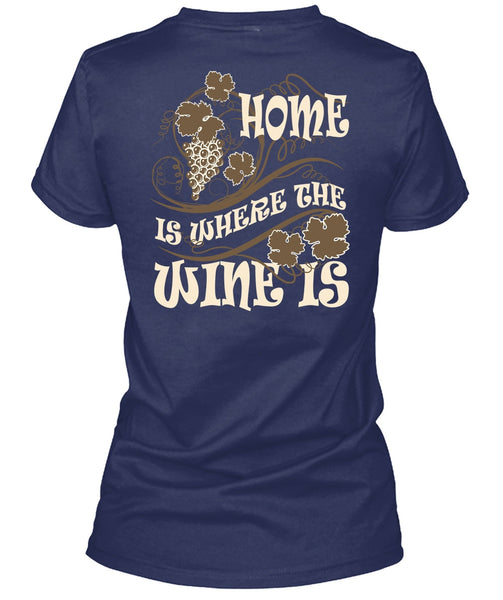 Home Is Where The Wine Is T Shirt, My Favorite T Shirt